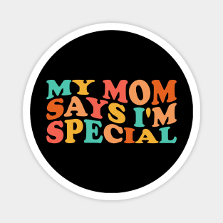 My mom says I'm special Magnet